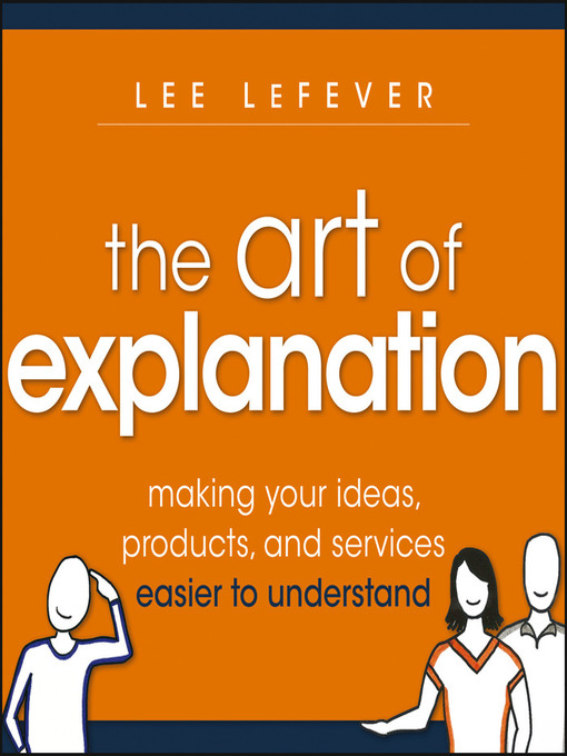 Title details for The Art of Explanation by Lee LeFever - Available